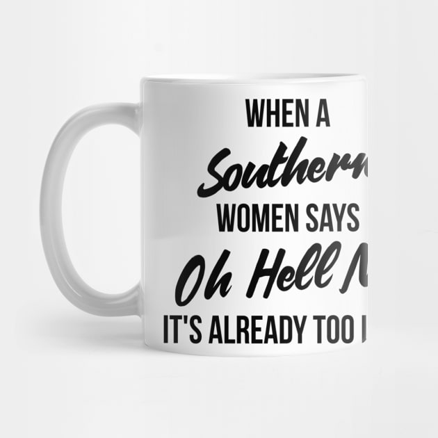 When a southern women says oh hell no, It's already too late funny t-shirt by RedYolk